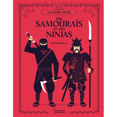 Le guide visuel des samouraïs et  des ninjas, Larousse jeunesse