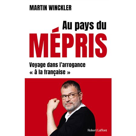 Au pays du mépris : voyage dans l'arrogance à la française