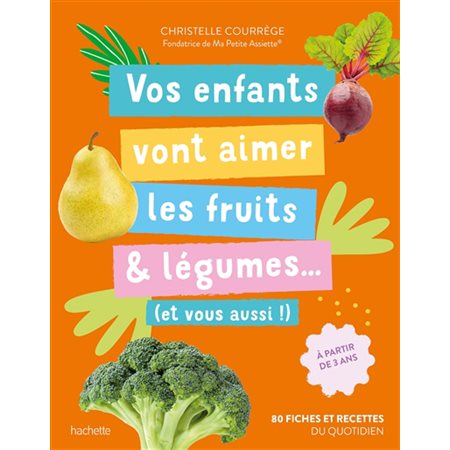 Vos enfants vont aimer les fruits & légumes...