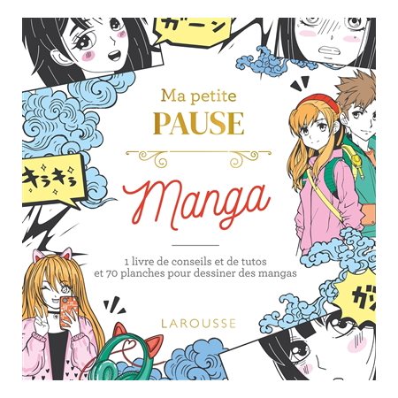 Ma petite pause manga : 1 livre de conseils et de tutos et 70 planches pour dessiner des mangas