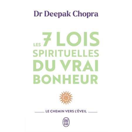 Les 7 lois spirituelles du vrai bonheur : le chemin vers l'éveil, J'ai lu. Bien-être. Développement personnel, 11188