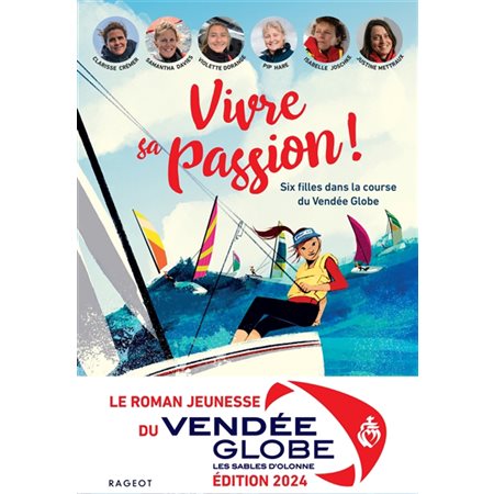 Vivre sa passion ! : six filles dans la course du Vendée Globe