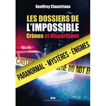 Les dossiers de l'impossible : crimes et disparitions