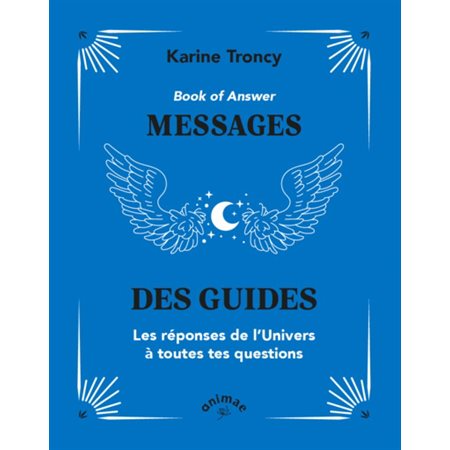 Book of answer : messages des guides : les réponses de l'Univers à toutes tes questions