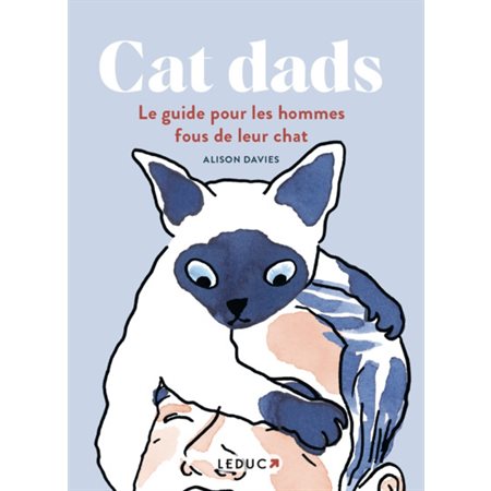 Cat dads : le guide pour les hommes fous de leur chat