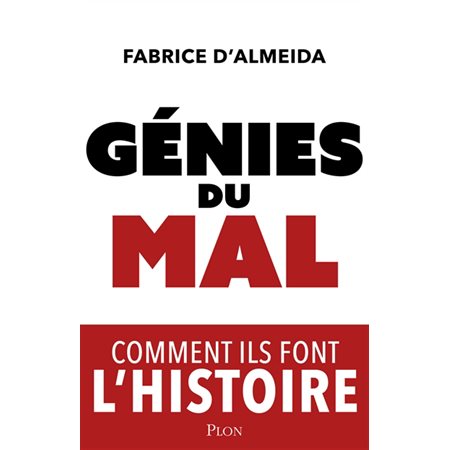 Génies du mal : comment ils font l'histoire