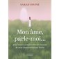 Mon âme, parle-moi...