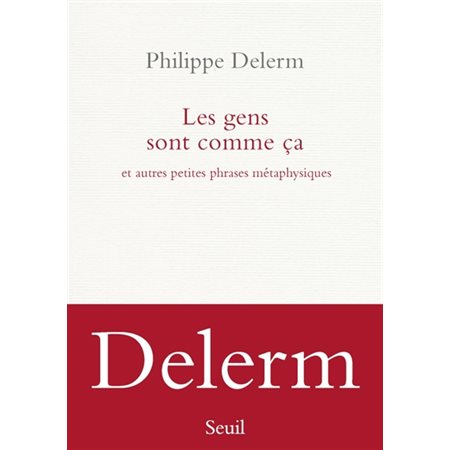 Les gens sont comme ça : et autres petites phrases métaphysiques