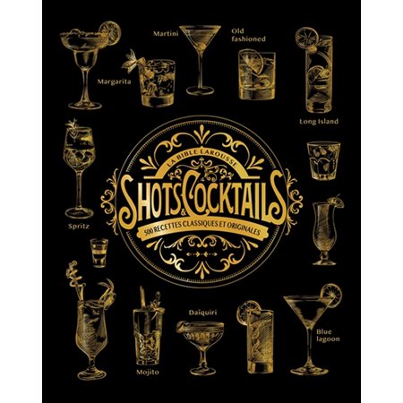 La bible Larousse shots & cocktails : 500 recettes classiques et originales