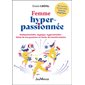 Femme hyper-passionnée : multipotentielle, atypique, hypersensible : faites de vos passions un levier de transformation