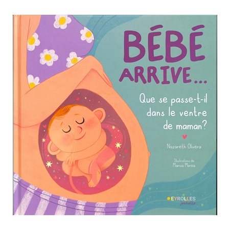 Bébé arrive... : que se passe-t-il dans le ventre de maman ?