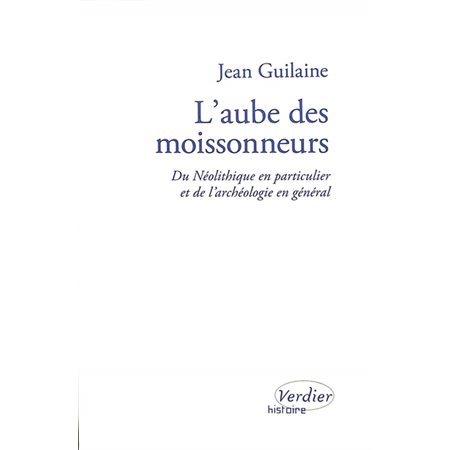 L'aube des moissonneurs : du néolithique en particulier et de l'archéologie en général : entretiens avec Laurence Turetti et Georges Chaluleau, Histoire