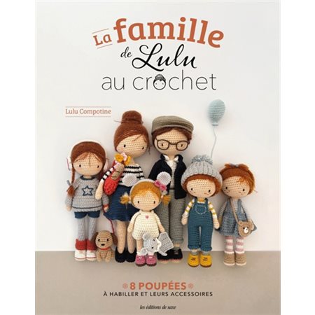 La famille de Lulu au crochet : 8 poupées à habiller et leurs accessoires