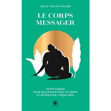 Le corps messager : 40 pratiques pour dialoguer avec le corps et retrouver l'équilibre, Poche