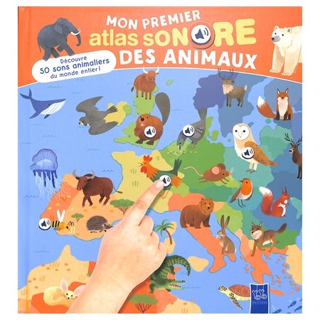 Mon premier atlas sonore des animaux : découvre 50 sons animaliers du monde entier !, Mon premier atlas sonore