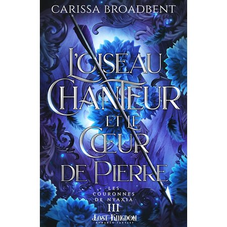 L'oiseau chanteur et le coeur de pierre (Edition Relié) : Les Couronnes de Nyaxia 3