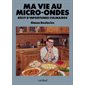 Ma vie au Micro-ondes : Récit d'infortunes culinaires
