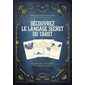 Découvrez le langage secret du tarot : 22 clés pour décrypter tous les symboles