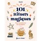 101 rituels magiques pour transformer ton quotidien