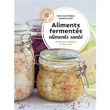 Aliments fermentés, aliments santé : méthodes, conseils et recettes, Tout beau, tout bio !