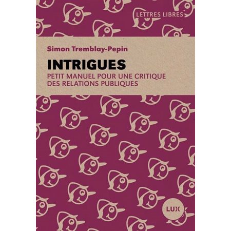 Intrigues : Petit manuel pour une critique des relations publiques, Lettres libres