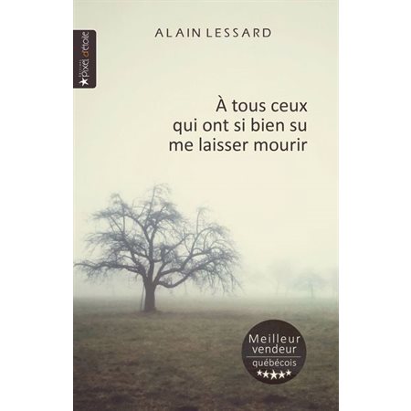 À tous ceux qui ont si bien su me laisser mourir