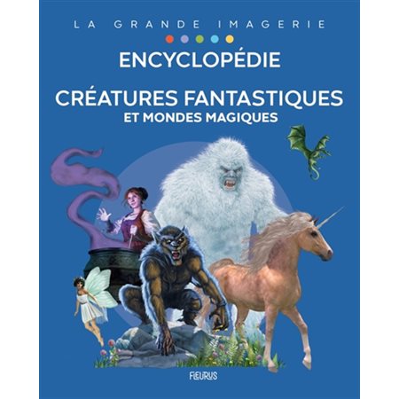 Créatures fantastiques et mondes magiques : encyclopédie
