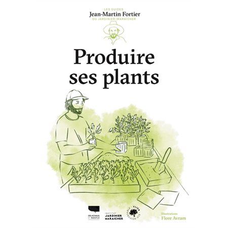 Produire ses plants, Les guides du jardinier-maraîcher