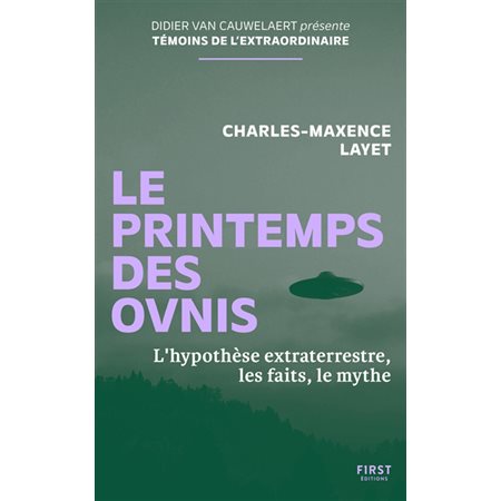 Le printemps des ovnis : l'hypothèse extraterrestre, les faits, le mythe, Témoins de l'extraordinaire