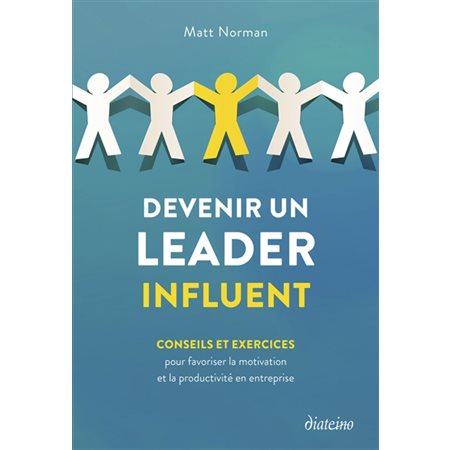 Devenir un leader influent : conseils et exercices pour favoriser la motivation et la productivité en entreprise