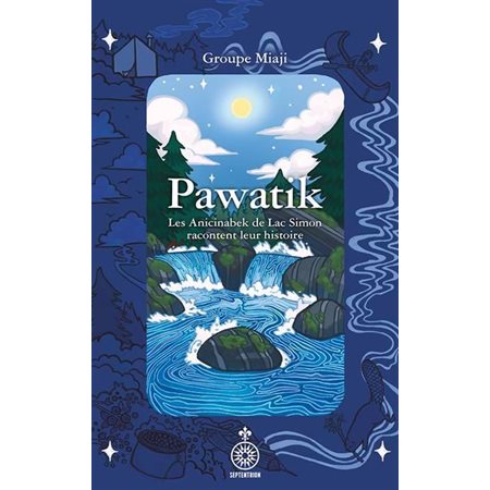 Pawatik : Les Anicinabek de Lac Simon racontent leur histoire
