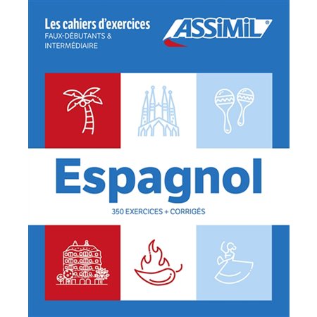 Espagnol : faux-débutants & intermédiaire : 350 exercices + corrigés, Les cahiers d'exercices