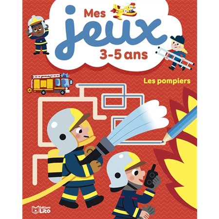 Les pompiers : mes jeux 3-5 ans