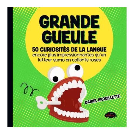 Grande gueule : 50 curiosités de la langue encore plus impressionnantes qu'un lutteur sumo en collants roses, Grande gueule