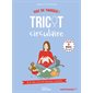 Tricot circulaire : b.a.-ba, trucs & astuces, conseils : 9 modèles très faciles à réaliser, Pas de panique !