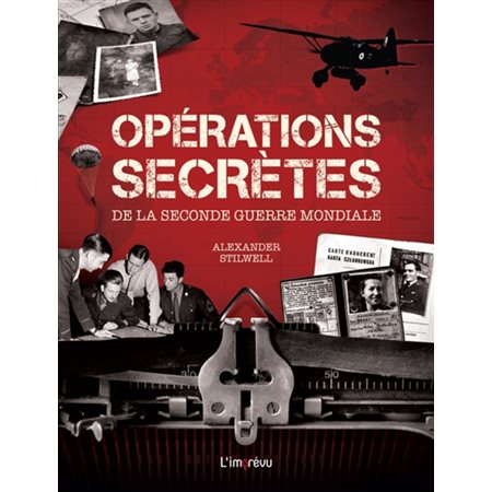 Opérations secrètes de la Seconde Guerre mondiale : les combats clandestins dans les pays occupés, menés par les services secrets du SOE et de l'OSS, les partisans, les maquisards et les combattants