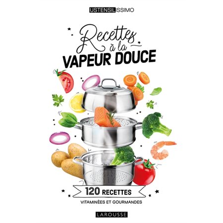 Recettes à la vapeur douce : 120 recettes vitaminées et gourmandes, Ustensilissimo