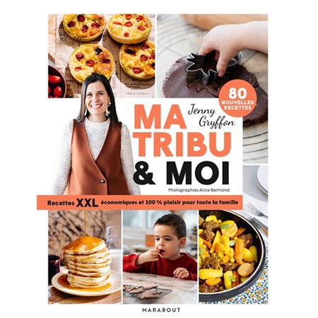 Ma tribu et moi : recettes XXL économiques 100 % plaisir pour toute la famille : 80 nouvelles recettes