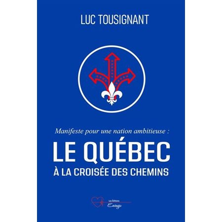 Manifeste pour une nation ambitieuse: Le Québec à la croisée des chemins