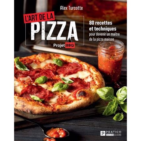 L'art de la pizza : 80 recettes et techniques pour devenir un maître de la pizza maison