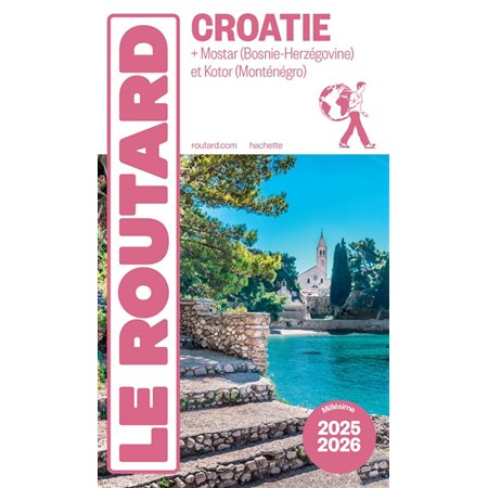 Le Routard: Croatie : + Mostar (Bosnie-Herzégovine) et Kotor (Monténégro) : 2025-2026