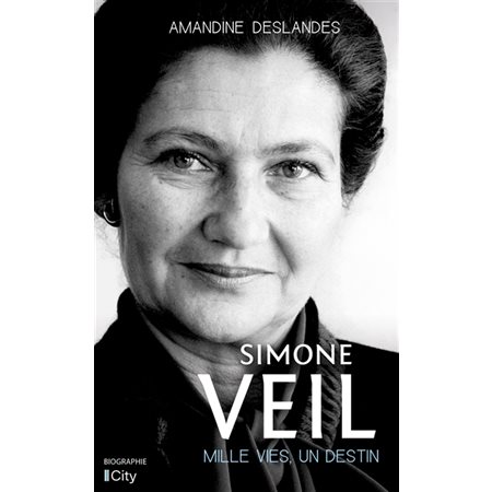 Simone Veil : mille vies, un destin