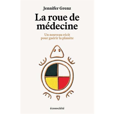 La Roue de médecine : Un nouveau récit pour guérir la planète