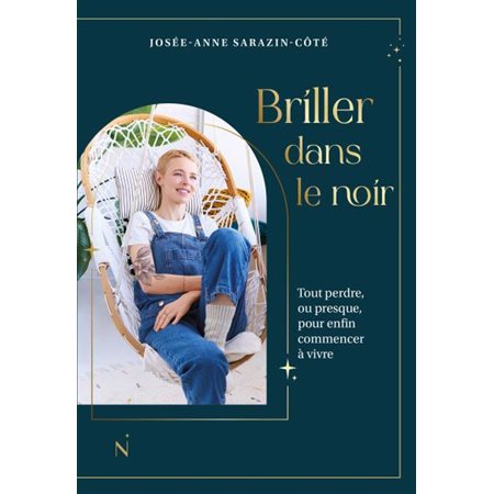 Briller dans le noir : Tout perdre, ou presque, pour enfin commencer à vivre