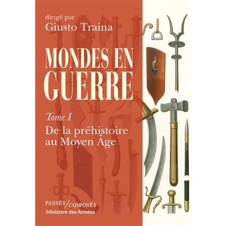 Mondes en guerre, Vol. 1. De la préhistoire au Moyen Age