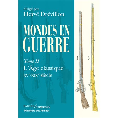 Mondes en guerre, Vol. 2. L'âge classique, XVe-XIXe siècle